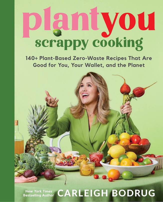 PlantYou: Scrappy Cooking: 140+ Plant-Based Zero-Waste Recipes That Are Good for You, Your Wallet, and the Planet: SIGNED EDITION