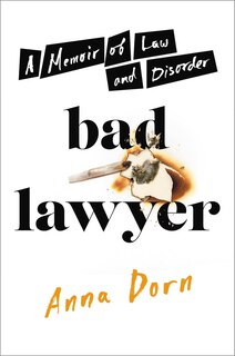 Bad Lawyer: A Memoir Of Law And Disorder