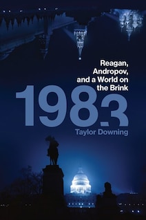 1983: Reagan, Andropov, And A World On The Brink