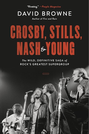 Crosby, Stills, Nash And Young: The Wild, Definitive Saga Of Rock's Greatest Supergroup