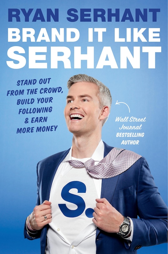 Brand It Like Serhant: Stand Out From the Crowd, Build Your Following, and Earn More Money