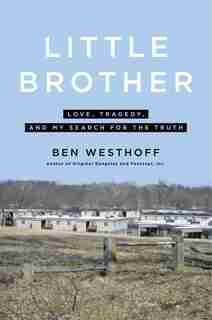Little Brother: Love, Tragedy, And My Search For The Truth de Ben Westhoff