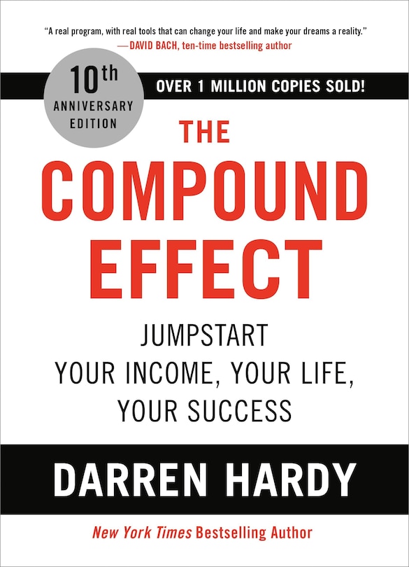 The Compound Effect (10th Anniversary Edition): Jumpstart Your Income, Your Life, Your Success