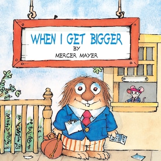 Front cover_When I Get Bigger (little Critter)