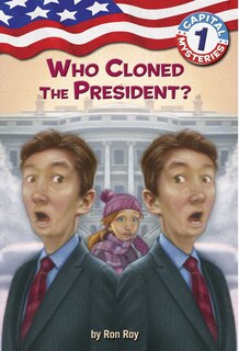 Front cover_Capital Mysteries #1: Who Cloned The President?