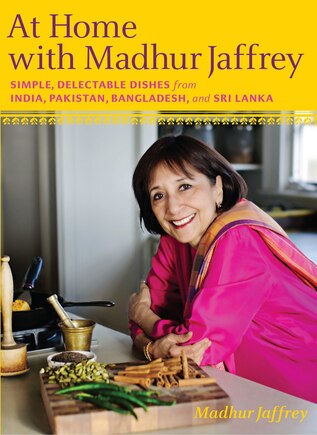 At Home With Madhur Jaffrey: Simple, Delectable Dishes From India, Pakistan, Bangladesh, And Sri Lanka: A Cookbook