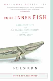 Your Inner Fish: A Journey Into The 3.5-billion-year History Of The Human Body by Neil Shubin