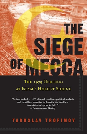 The Siege Of Mecca: The 1979 Uprising At Islam's Holiest Shrine