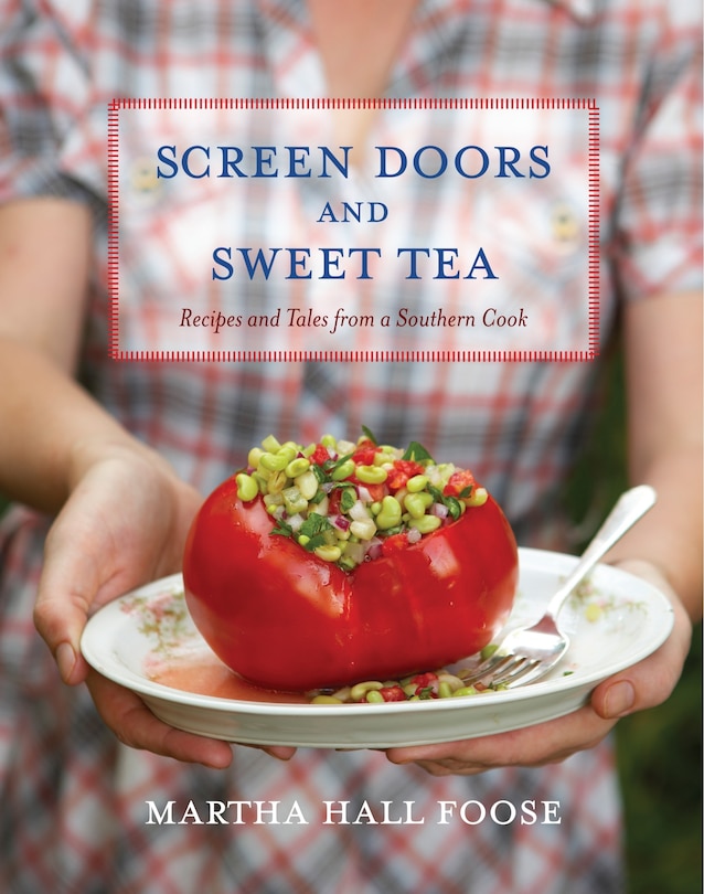 Screen Doors And Sweet Tea: Recipes And Tales From A Southern Cook: A Cookbook