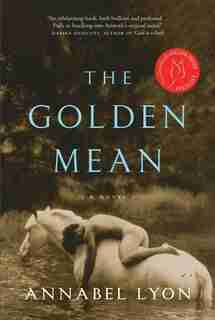 The Golden Mean by Annabel Lyon