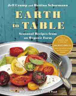 Earth To Table: Seasonal Recipes From An Organic Farm by Jeff Crump