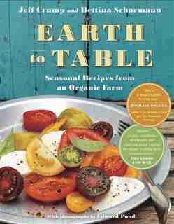 Earth To Table: Seasonal Recipes From An Organic Farm by Jeff Crump