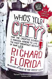 Who's Your City?: How The Creative Economy Is Making Where To Live The Most Important Decision Of Your Life by Richard Florida