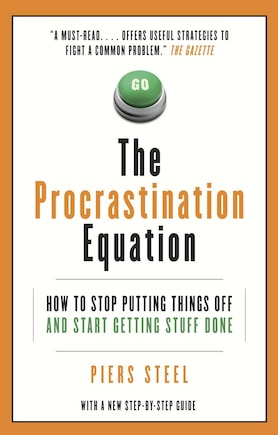 The Procrastination Equation: How To Stop Putting Things Off And Start Getting Stuff Done