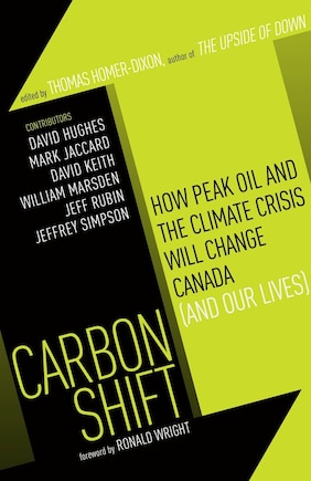 Carbon Shift: How Peak Oil And The Climate Crisis Will Change Canada (and Our Lives)