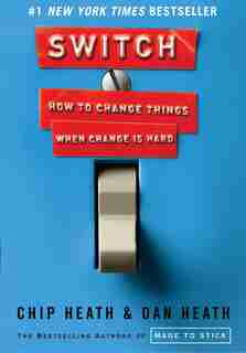 Switch: How To Change Things When Change Is Hard by Chip Heath