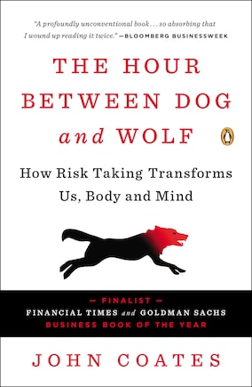 The Hour Between Dog And Wolf: How Risk-taking Transforms Us, Body And Mind