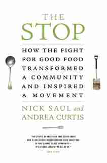 The Stop: How The Fight For Good Food Transformed A Community And Inspired A Movement de Nick Saul