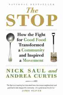 The Stop: How The Fight For Good Food Transformed A Community And Inspired A Movement by Nick Saul