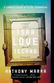 The Tsar Of Love And Techno: Stories by Anthony Marra