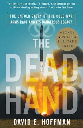 The Dead Hand: The Untold Story Of The Cold War Arms Race And Its Dangerous Legacy