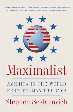 Maximalist: America In The World From Truman To Obama