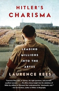 Hitler's Charisma: Leading Millions Into The Abyss