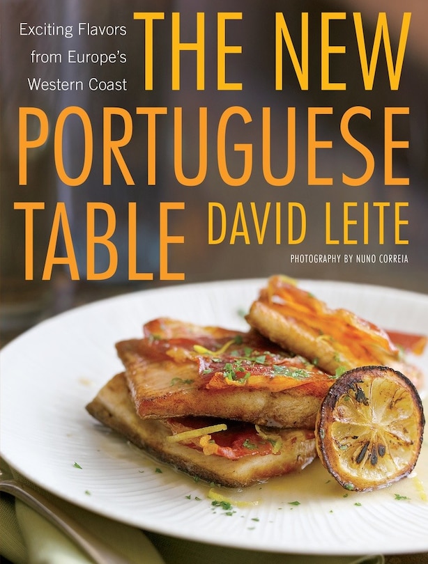 The New Portuguese Table: Exciting Flavors From Europe's Western Coast: A Cookbook