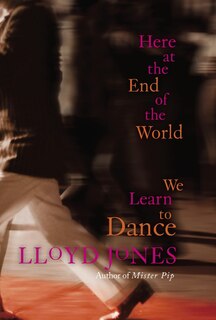 Couverture_Here At The End Of The World We Learn To Dance