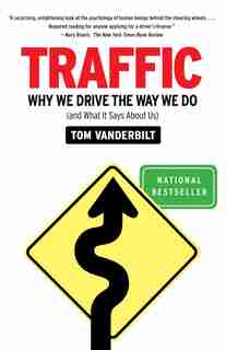 Traffic: Why We Drive The Way We Do (and What It Says About Us) by Tom Vanderbilt
