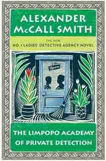 The Limpopo Academy Of Private Detection: More From The No. 1 Ladies' Detective Agency by Alexand Mccall Smith