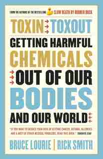 Toxin Toxout: Getting Harmful Chemicals Out Of Our Bodies And Our World by Bruce Lourie