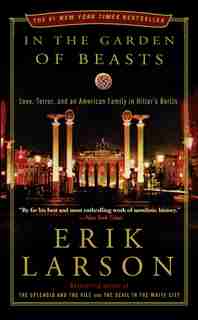 In The Garden Of Beasts: Love, Terror, And An American Family In Hitler's Berlin by Erik Larson
