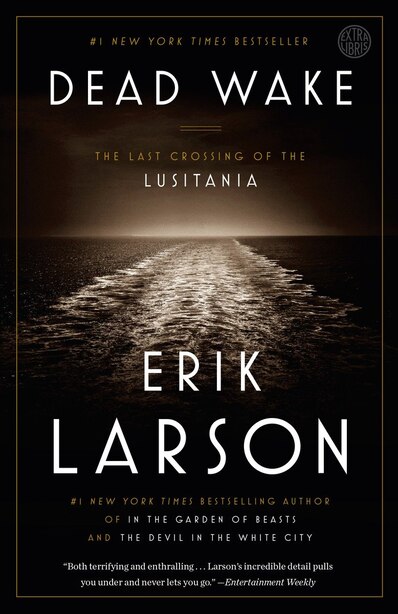 Dead Wake: The Last Crossing Of The Lusitania by Erik Larson