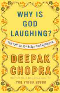Why Is God Laughing?: The Path To Joy And Spiritual Optimism by Deepak Chopra