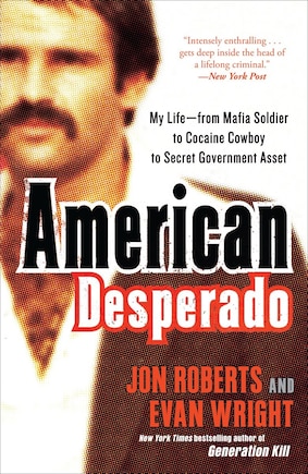 American Desperado: My Life--from Mafia Soldier To Cocaine Cowboy To Secret Government Asset