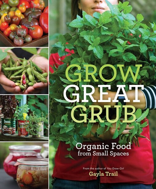 Grow Great Grub: Organic Food From Small Spaces by Gayla Trail