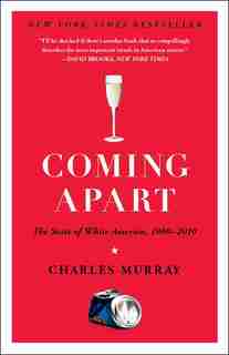 Coming Apart: The State Of White America, 1960-2010 by Charles Murray