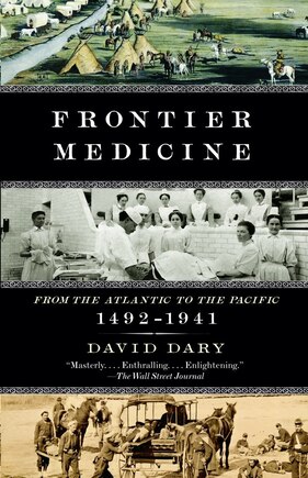 Frontier Medicine: From The Atlantic To The Pacific, 1492-1941