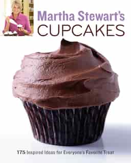 Martha Stewart's Cupcakes: 175 Inspired Ideas For Everyone's Favorite Treat: A Baking Book by Martha Stewart Living Magazine