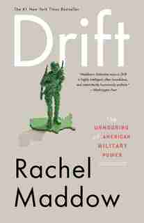 Drift: The Unmooring Of American Military Power by Rachel Maddow