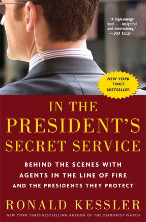 In The President's Secret Service: Behind The Scenes With Agents In The Line Of Fire And The Presidents They Protect