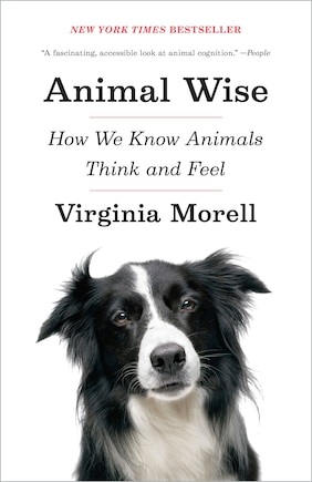 Animal Wise: How We Know Animals Think And Feel