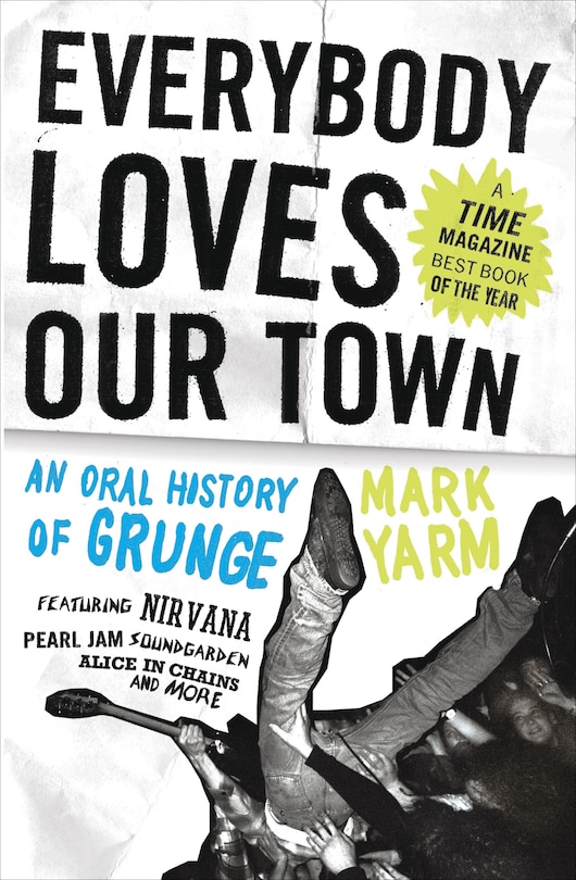 Everybody Loves Our Town: An Oral History Of Grunge