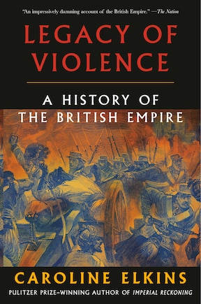 Legacy of Violence: A History of the British Empire