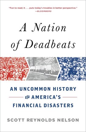 A Nation Of Deadbeats: An Uncommon History Of America's Financial Disasters