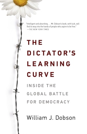 The Dictator's Learning Curve: Inside The Global Battle For Democracy