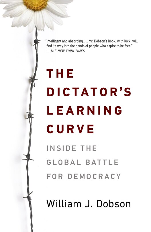 The Dictator's Learning Curve: Inside The Global Battle For Democracy