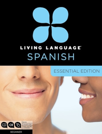 Living Language Spanish, Essential Edition: Beginner Course, Including Coursebook, 3 Audio Cds, And Free Online Learning