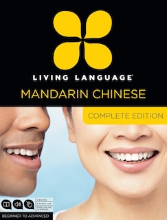 Living Language Mandarin Chinese, Complete Edition: Beginner Through Advanced Course, Including 3 Coursebooks, 9 Audio Cds, Chinese Character Guide, An